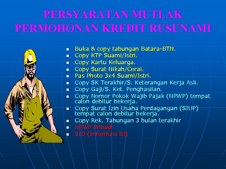 PERSYARATAN MUTLAK PERMOHONAN KREDIT RUSUNAMI n n n Buka & copy tabungan Batara-BTN. Copy