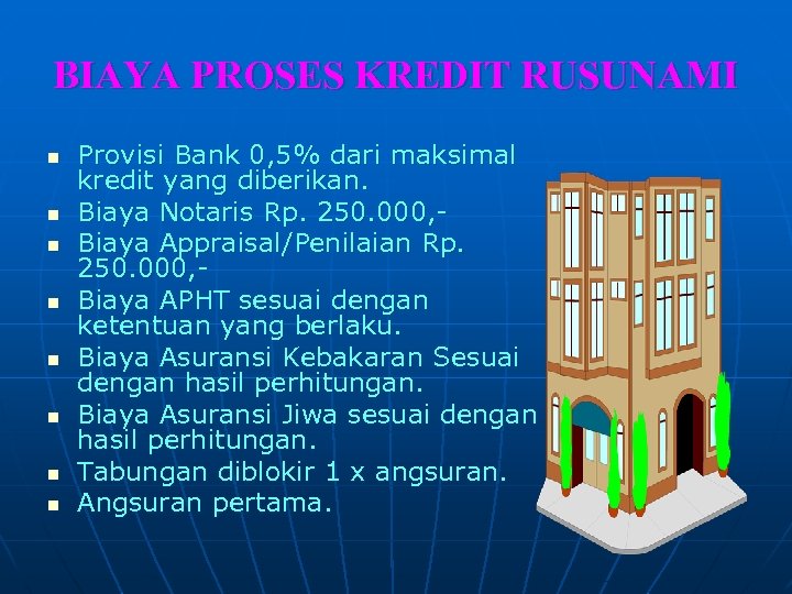 BIAYA PROSES KREDIT RUSUNAMI n n n n Provisi Bank 0, 5% dari maksimal