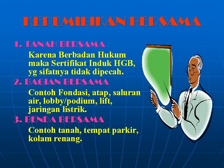 KEPEMILIKAN BERSAMA 1. TANAH BERSAMA Karena Berbadan Hukum maka Sertifikat Induk HGB, yg sifatnya