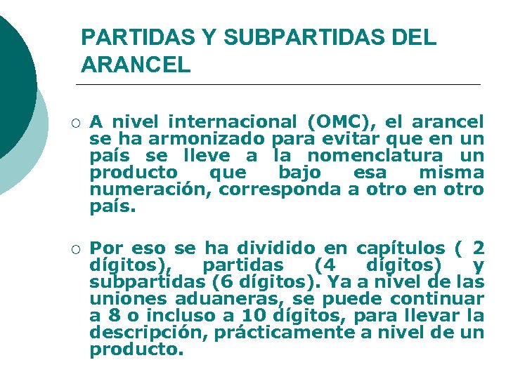 PARTIDAS Y SUBPARTIDAS DEL ARANCEL ¡ A nivel internacional (OMC), el arancel se ha