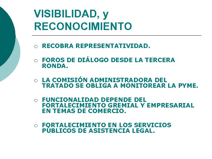 VISIBILIDAD, y RECONOCIMIENTO ¡ RECOBRA REPRESENTATIVIDAD. ¡ FOROS DE DIÁLOGO DESDE LA TERCERA RONDA.