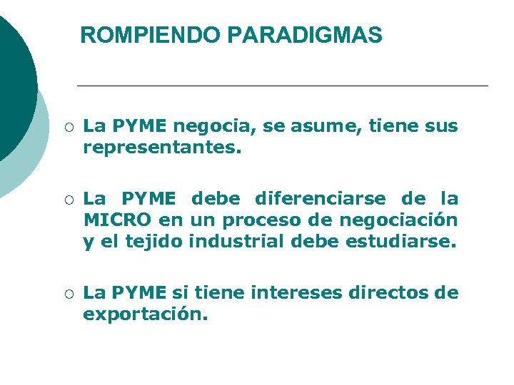 ROMPIENDO PARADIGMAS ¡ La PYME negocia, se asume, tiene sus representantes. ¡ La PYME