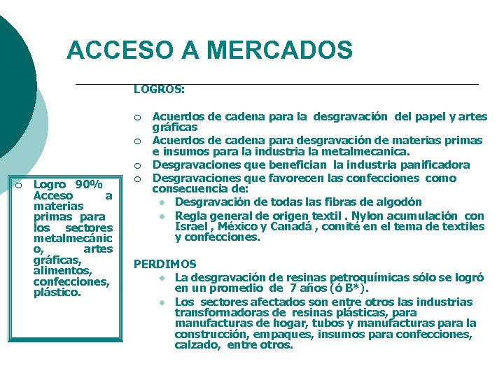 ACCESO A MERCADOS LOGROS: ¡ ¡ Logro 90% Acceso a materias primas para los