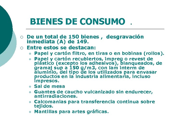 BIENES DE CONSUMO. ¡ ¡ De un total de 150 bienes , desgravación inmediata