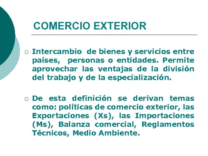 COMERCIO EXTERIOR ¡ Intercambio de bienes y servicios entre países, personas o entidades. Permite