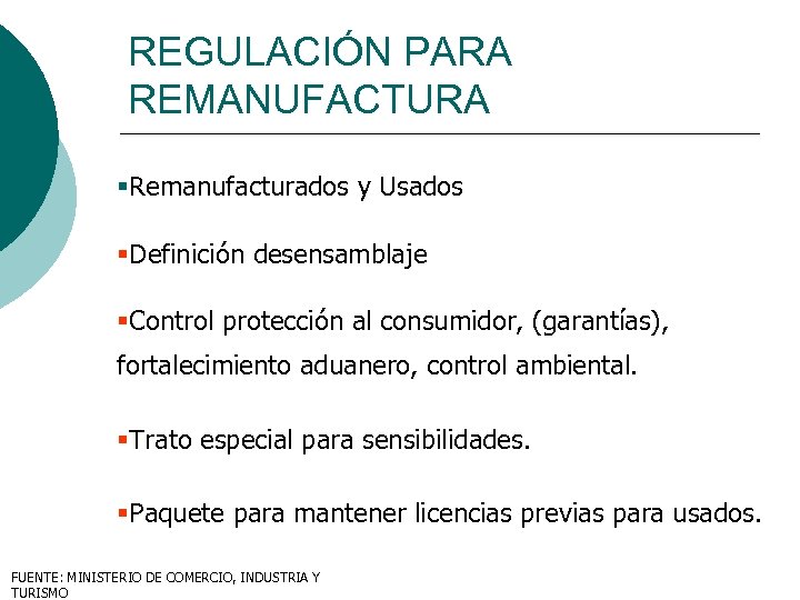 REGULACIÓN PARA REMANUFACTURA §Remanufacturados y Usados §Definición desensamblaje §Control protección al consumidor, (garantías), fortalecimiento