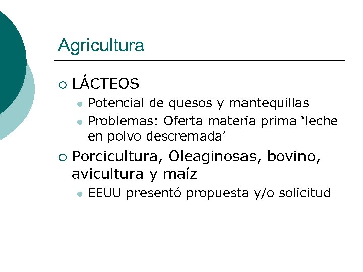 Agricultura ¡ LÁCTEOS l l ¡ Potencial de quesos y mantequillas Problemas: Oferta materia