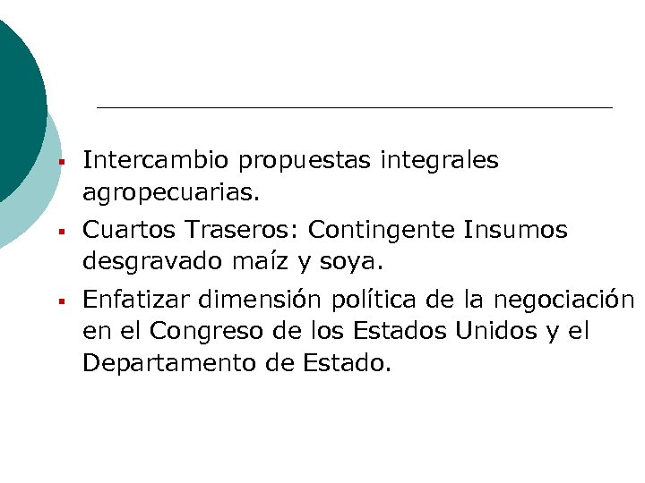 § § § Intercambio propuestas integrales agropecuarias. Cuartos Traseros: Contingente Insumos desgravado maíz y