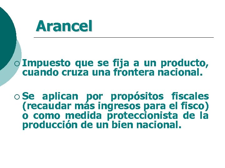 Arancel ¡ Impuesto que se fija a un producto, cuando cruza una frontera nacional.