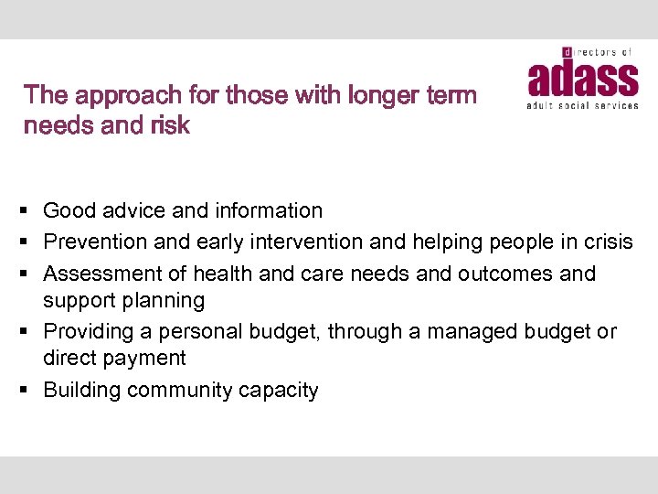 The approach for those with longer term needs and risk § Good advice and