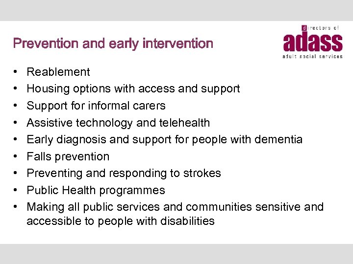 Prevention and early intervention • • • Reablement Housing options with access and support