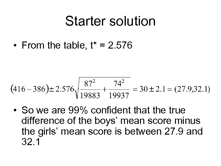 Starter solution • From the table, t* = 2. 576 • So we are