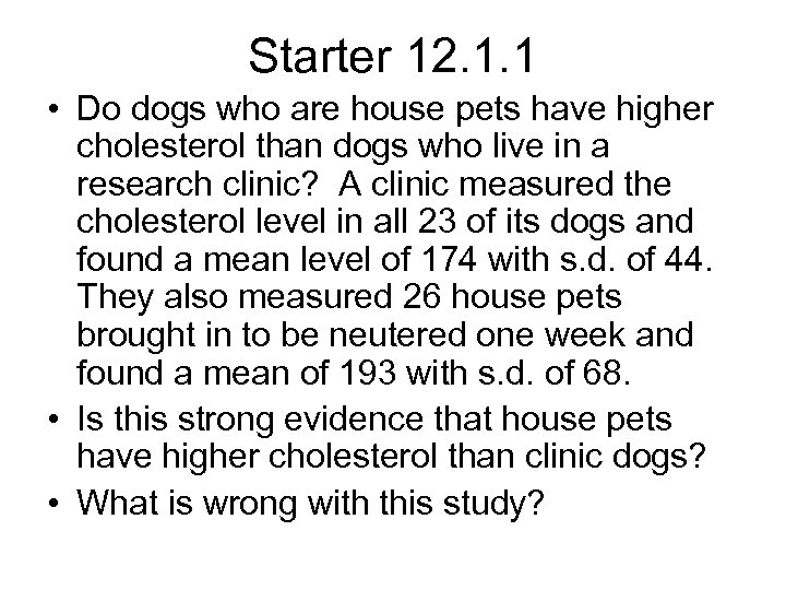 Starter 12. 1. 1 • Do dogs who are house pets have higher cholesterol