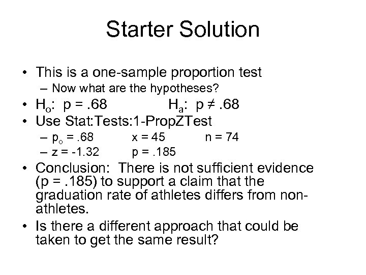 Starter Solution • This is a one-sample proportion test – Now what are the