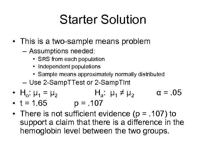 Starter Solution • This is a two-sample means problem – Assumptions needed: • SRS