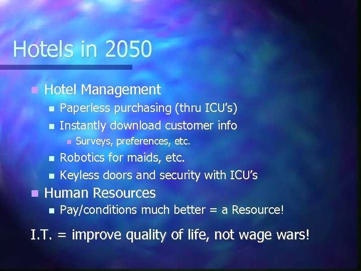 Hotels in 2050 Hotel Management Paperless purchasing (thru ICU’s) Instantly download customer info Surveys,