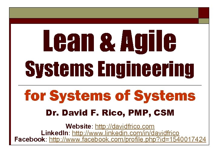 Lean & Agile Systems Engineering for Systems of Systems Dr. David F. Rico, PMP,