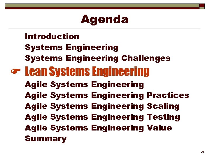 Agenda Introduction Systems Engineering Challenges Lean Systems Engineering Agile Systems Agile Systems Summary Engineering