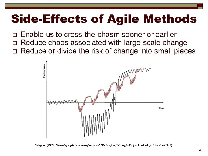 Side-Effects of Agile Methods o o o Enable us to cross-the-chasm sooner or earlier