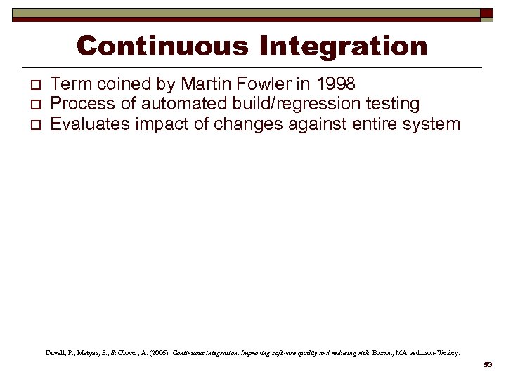 Continuous Integration o o o Term coined by Martin Fowler in 1998 Process of
