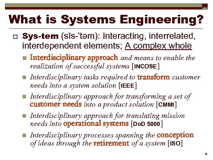 What is Systems Engineering? o Sys-tem (sĭs-'təm): Interacting, interrelated, interdependent elements; A complex whole