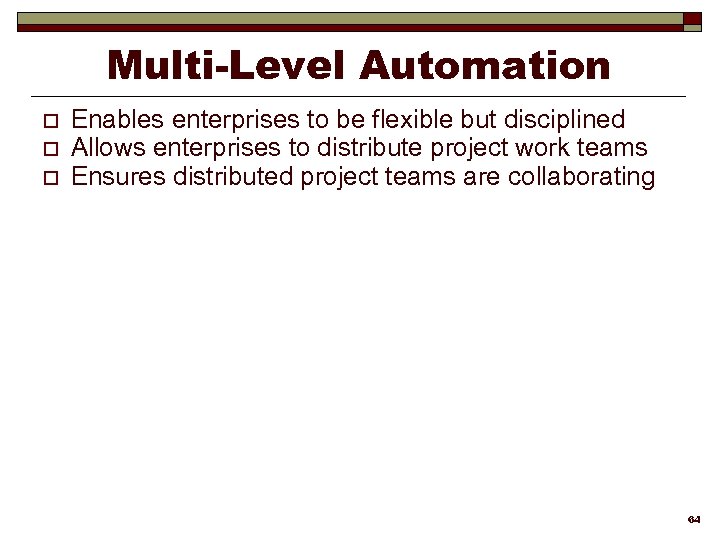 Multi-Level Automation o o o Enables enterprises to be flexible but disciplined Allows enterprises