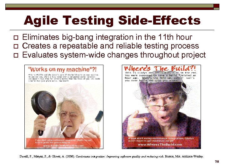 Agile Testing Side-Effects o o o Eliminates big-bang integration in the 11 th hour