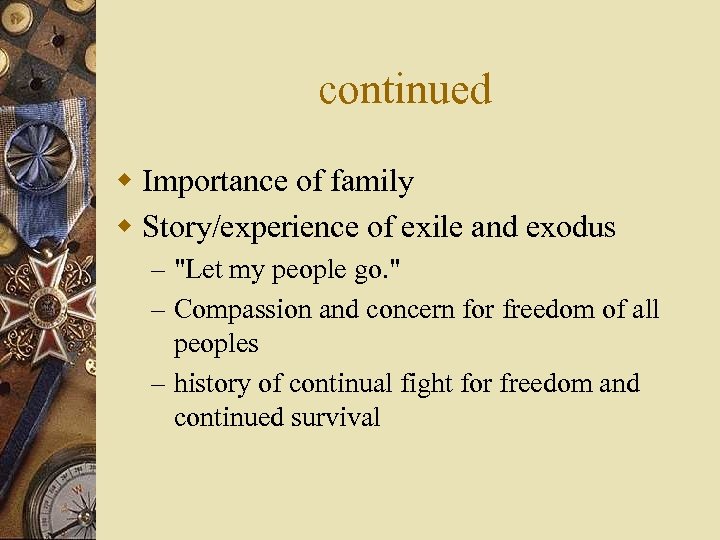 continued w Importance of family w Story/experience of exile and exodus – 