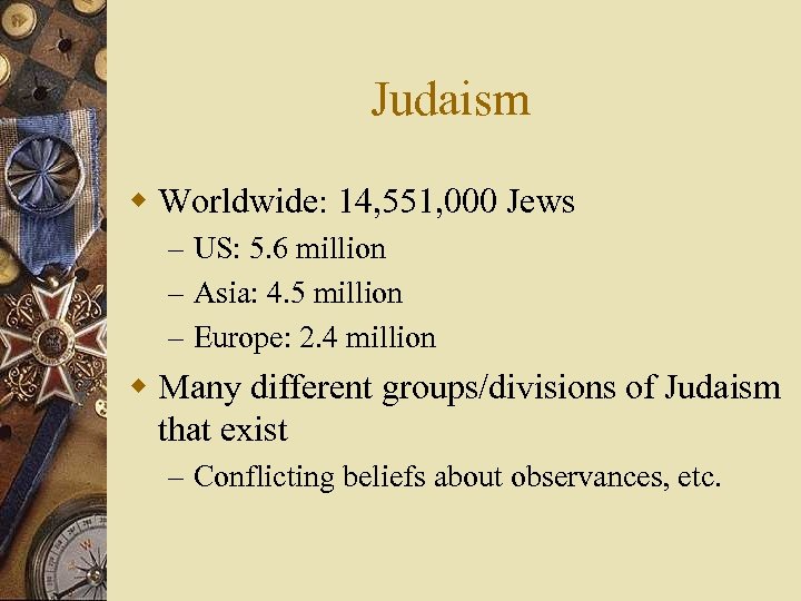 Judaism w Worldwide: 14, 551, 000 Jews – US: 5. 6 million – Asia: