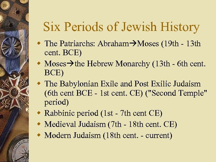 Six Periods of Jewish History w The Patriarchs: Abraham Moses (19 th - 13