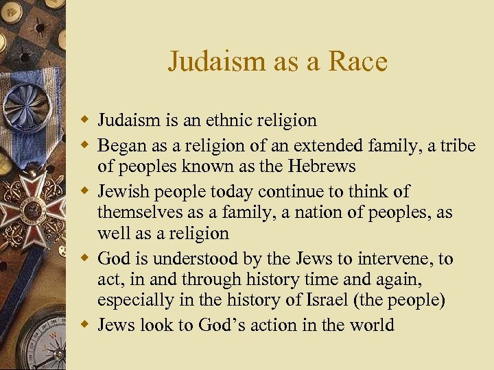 Judaism as a Race w Judaism is an ethnic religion w Began as a