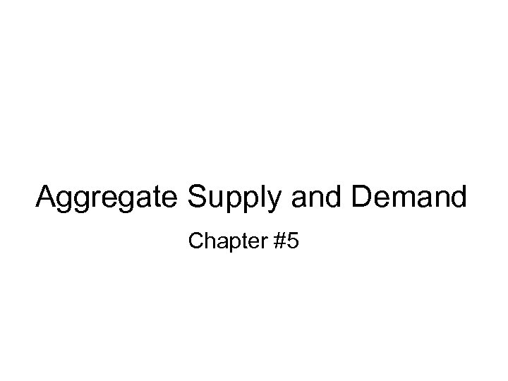 Aggregate Supply and Demand Chapter #5 