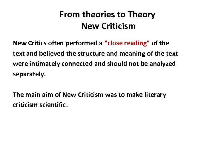 From theories to Theory New Criticism New Critics often performed a "close reading" of