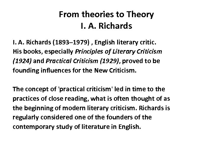 From theories to Theory I. A. Richards (1893– 1979) , English literary critic. His