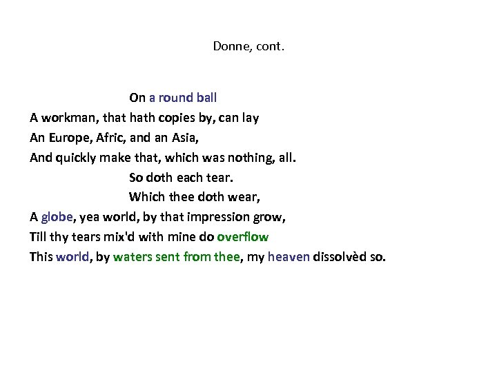 Donne, cont. On a round ball A workman, that hath copies by, can lay