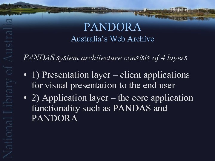 PANDORA Australia’s Web Archive PANDAS system architecture consists of 4 layers • 1) Presentation