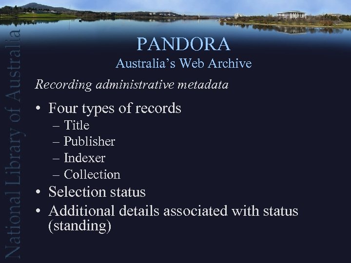 PANDORA Australia’s Web Archive Recording administrative metadata • Four types of records – Title