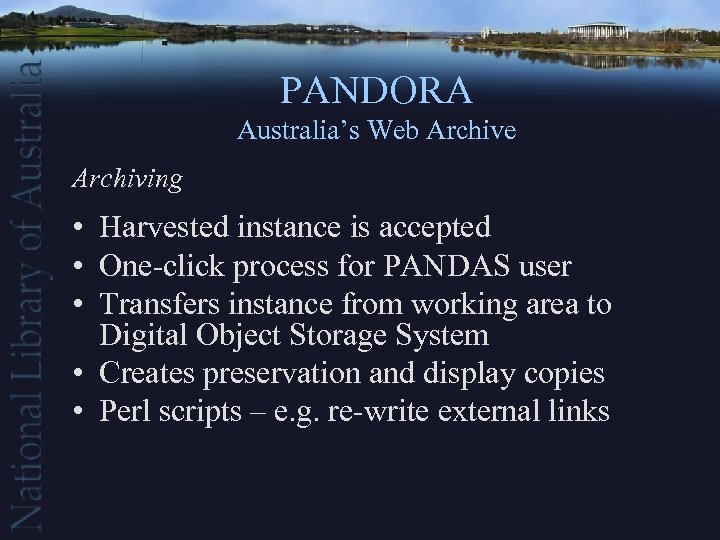 PANDORA Australia’s Web Archive Archiving • Harvested instance is accepted • One-click process for