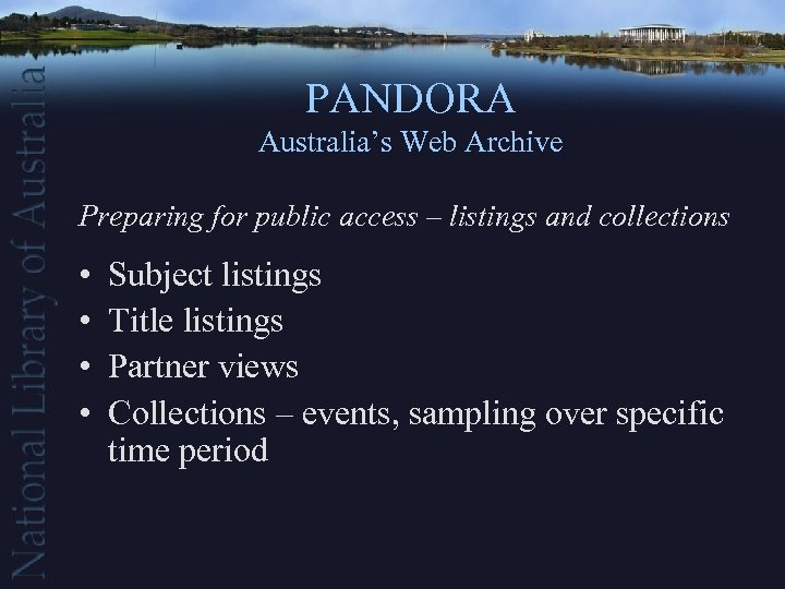 PANDORA Australia’s Web Archive Preparing for public access – listings and collections • •