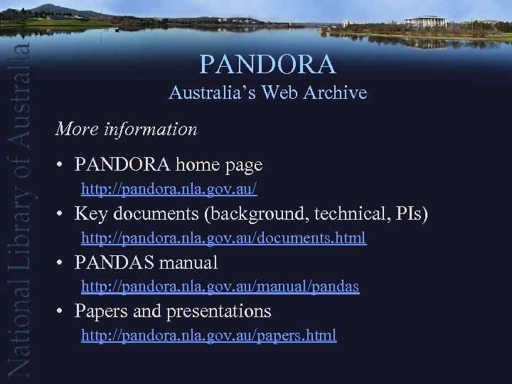 PANDORA Australia’s Web Archive More information • PANDORA home page http: //pandora. nla. gov.