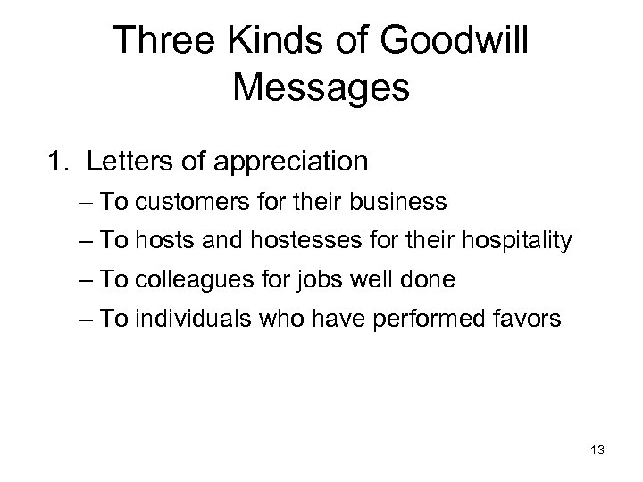 Three Kinds of Goodwill Messages 1. Letters of appreciation – To customers for their