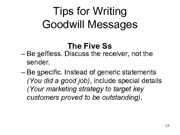 Tips for Writing Goodwill Messages The Five Ss – Be selfless. Discuss the receiver,