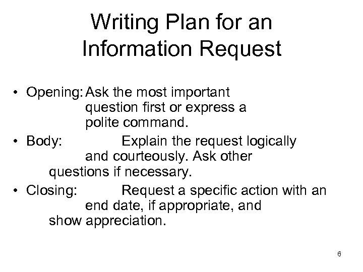 Writing Plan for an Information Request • Opening: Ask the most important question first