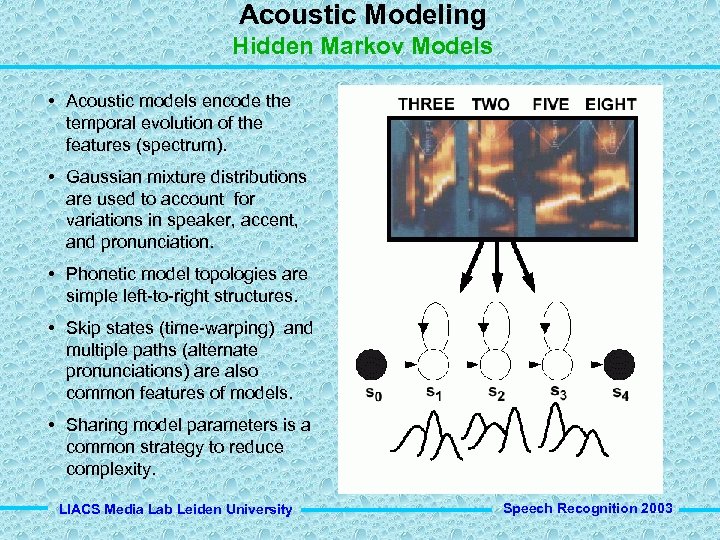 Acoustic Modeling Hidden Markov Models • Acoustic models encode the temporal evolution of the