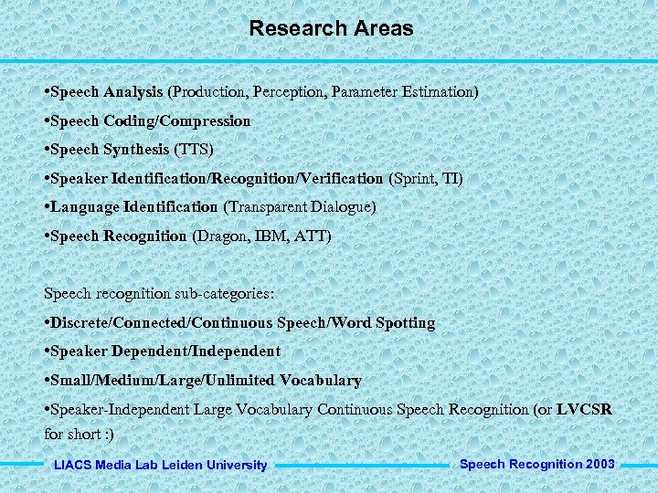 Research Areas • Speech Analysis (Production, Perception, Parameter Estimation) • Speech Coding/Compression • Speech