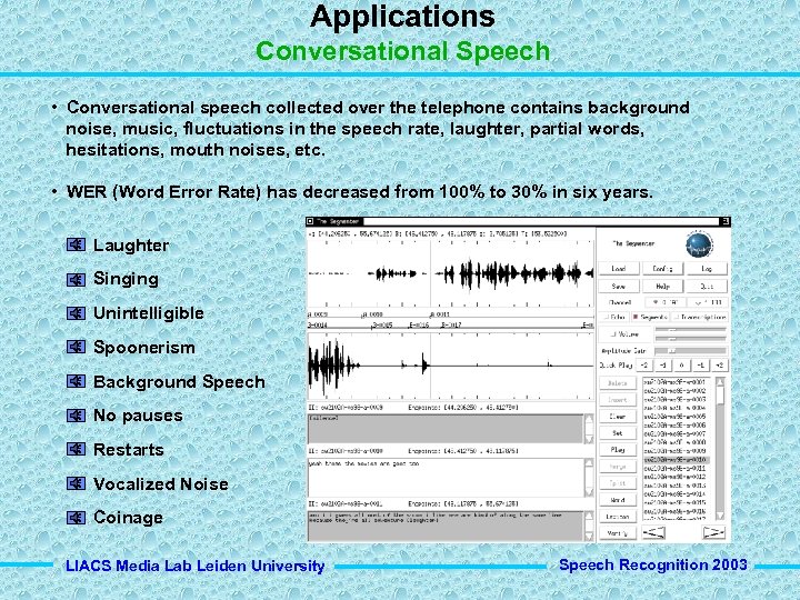 Applications Conversational Speech • Conversational speech collected over the telephone contains background noise, music,