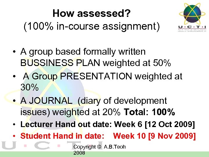 How assessed? (100% in-course assignment) • A group based formally written BUSSINESS PLAN weighted