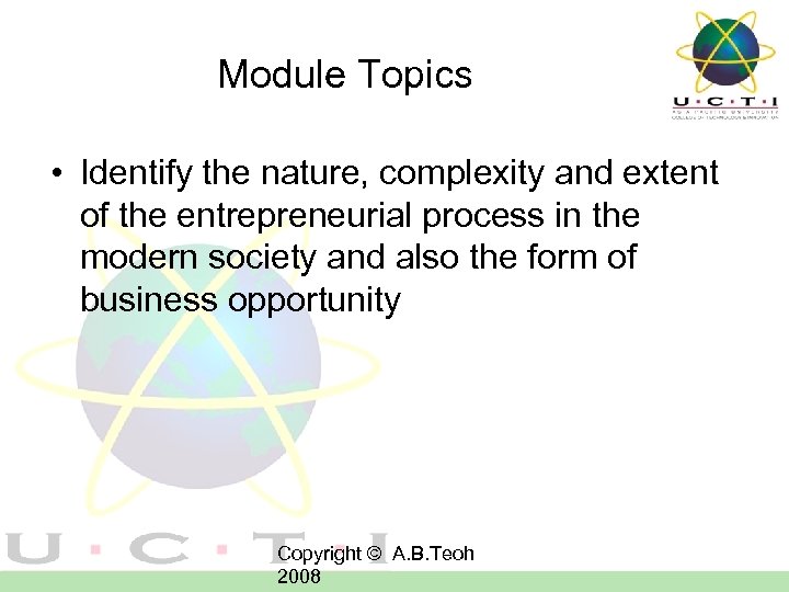 Module Topics • Identify the nature, complexity and extent of the entrepreneurial process in