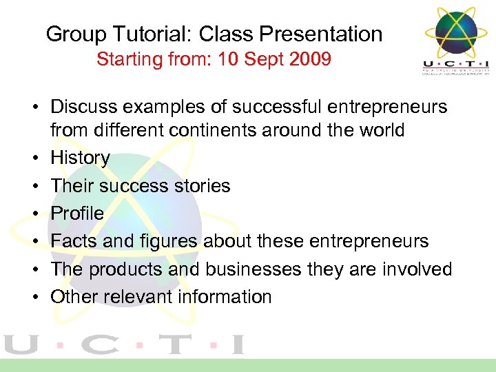 Group Tutorial: Class Presentation Starting from: 10 Sept 2009 • Discuss examples of successful