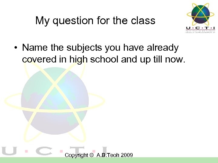 My question for the class • Name the subjects you have already covered in